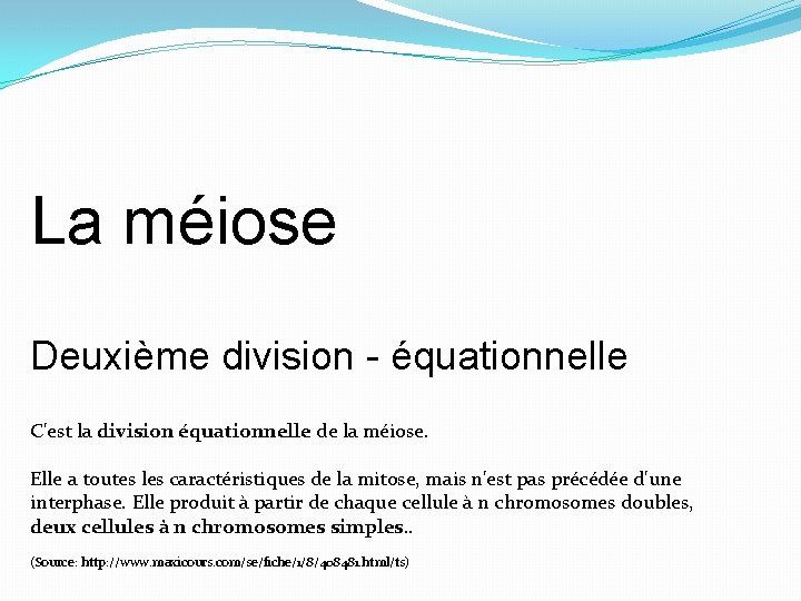 La méiose Deuxième division - équationnelle C'est la division équationnelle de la méiose. Elle