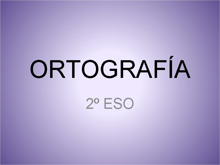 ORTOGRAFÍA 2º ESO 