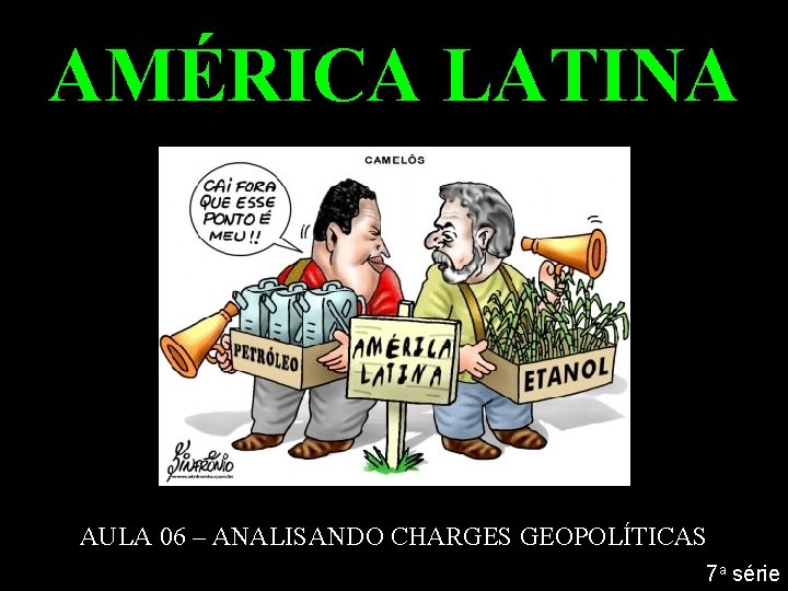 AMÉRICA LATINA AULA 06 – ANALISANDO CHARGES GEOPOLÍTICAS 7 a série 