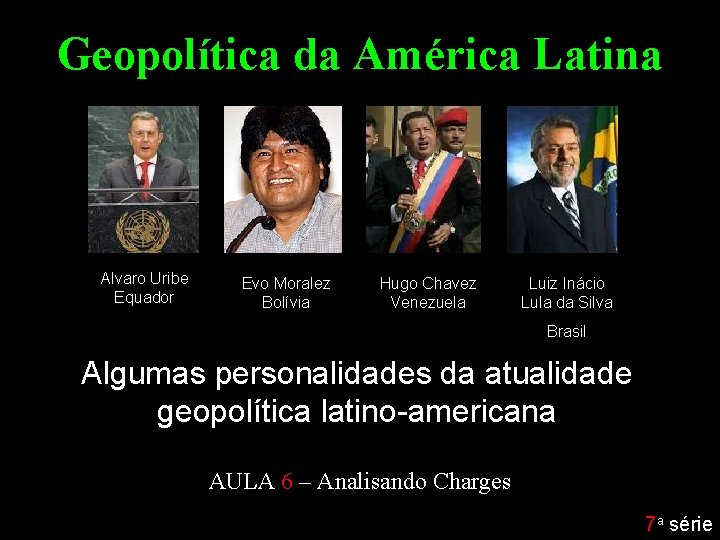 Geopolítica da América Latina Alvaro Uribe Equador Evo Moralez Bolívia Hugo Chavez Venezuela Luiz