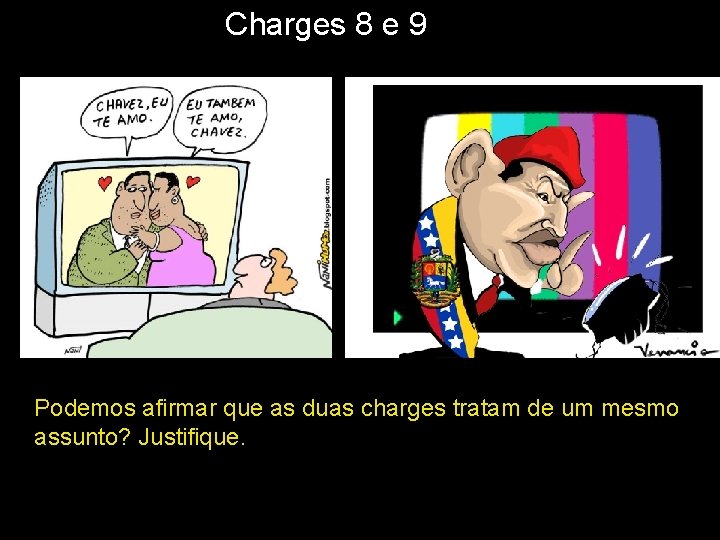 Charges 8 e 9 Podemos afirmar que as duas charges tratam de um mesmo