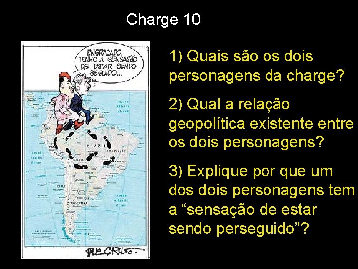 Charge 10 1) Quais são os dois personagens da charge? 2) Qual a relação