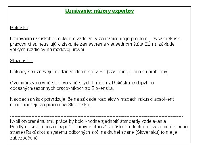 Uznávanie: názory expertov Rakúsko Uznávanie rakúskeho dokladu o vzdelaní v zahraničí nie je problém