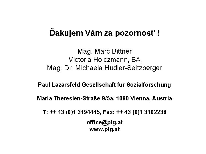 Ďakujem Vám za pozornosť ! Mag. Marc Bittner Victoria Holczmann, BA Mag. Dr. Michaela