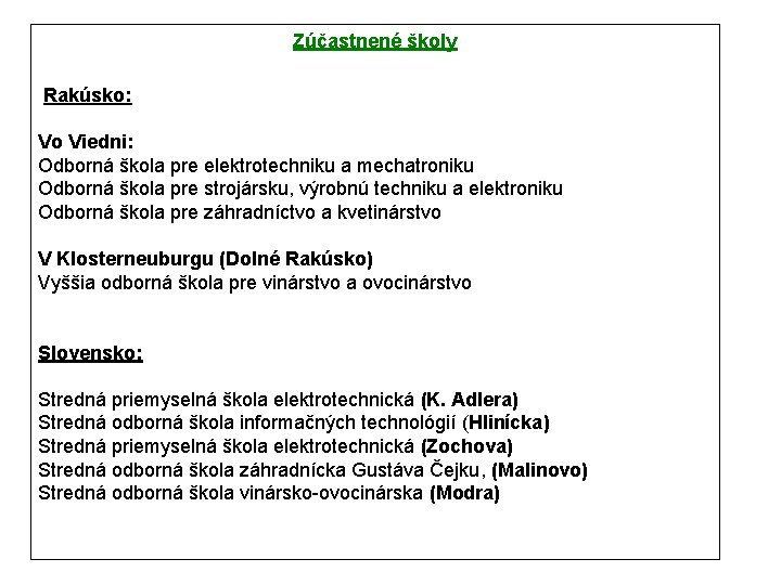 Zúčastnené školy Rakúsko: Vo Viedni: Odborná škola pre elektrotechniku a mechatroniku Odborná škola pre