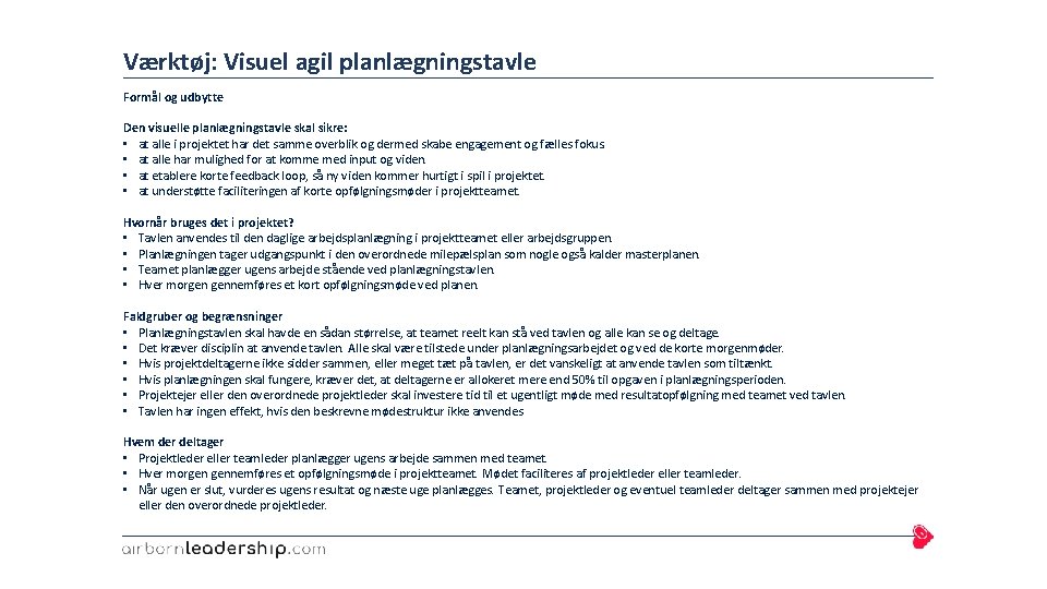 Værktøj: Visuel agil planlægningstavle Formål og udbytte Den visuelle planlægningstavle skal sikre: • at