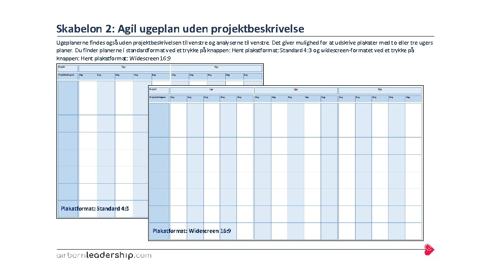 Skabelon 2: Agil ugeplan uden projektbeskrivelse Ugeplanerne findes også uden projektbeskrivelsen til venstre og