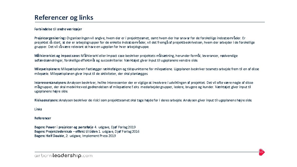 Referencer og links Forbindelse til andre værktøjer Projektorganisering: Organiseringen vil angive, hvem der er