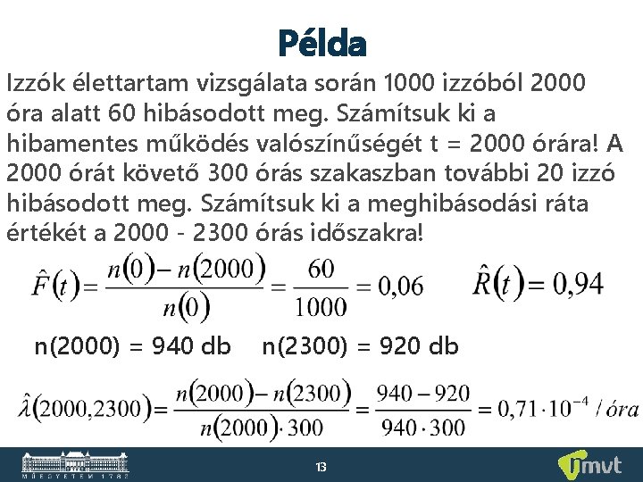 Példa Izzók élettartam vizsgálata során 1000 izzóból 2000 óra alatt 60 hibásodott meg. Számítsuk