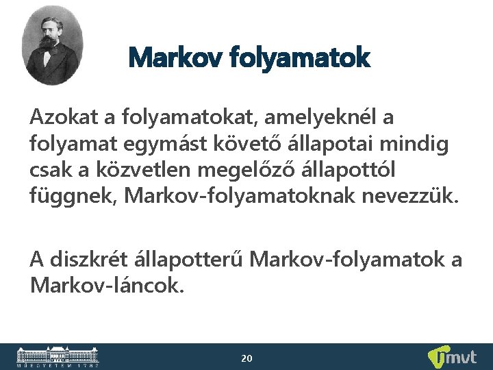 Markov folyamatok Azokat a folyamatokat, amelyeknél a folyamat egymást követő állapotai mindig csak a