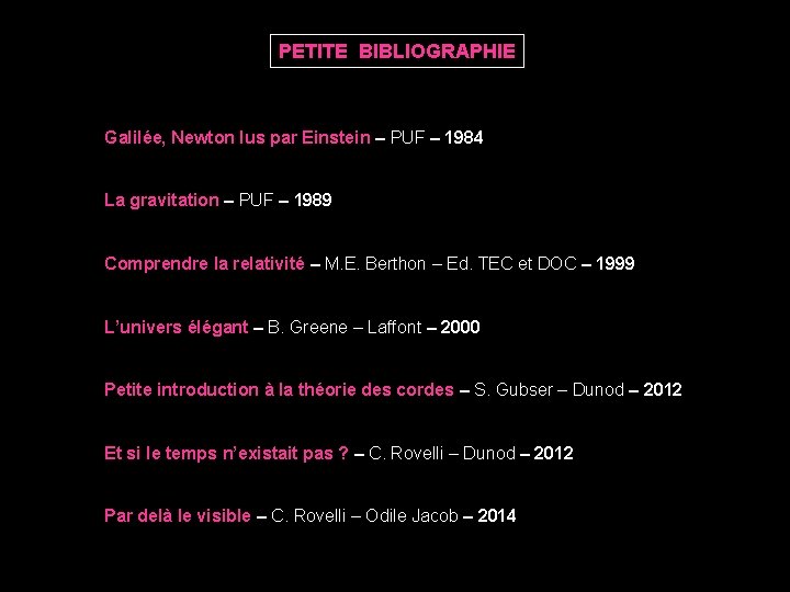 PETITE BIBLIOGRAPHIE Galilée, Newton lus par Einstein – PUF – 1984 La gravitation –