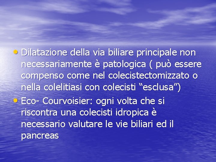  • Dilatazione della via biliare principale non necessariamente è patologica ( può essere