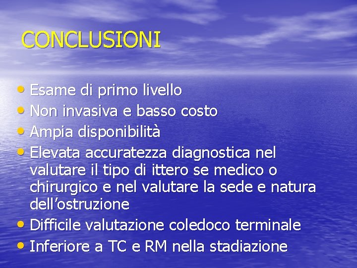 CONCLUSIONI • Esame di primo livello • Non invasiva e basso costo • Ampia