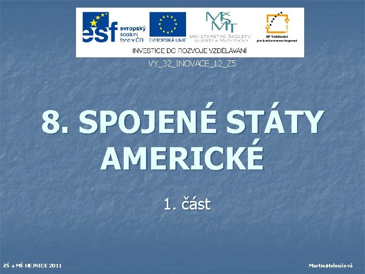 VY_32_INOVACE_12_Z 5 8. SPOJENÉ STÁTY AMERICKÉ 1. část ZŠ a MŠ HEJNICE 2011 Martina.