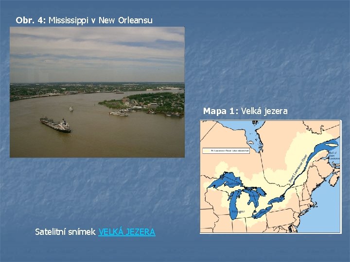 Obr. 4: Mississippi v New Orleansu Mapa 1: Velká jezera Satelitní snímek VELKÁ JEZERA