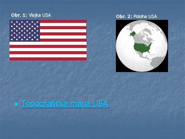 Obr. 1: Vlajka USA n Topografická mapa USA Obr. 2: Poloha USA 
