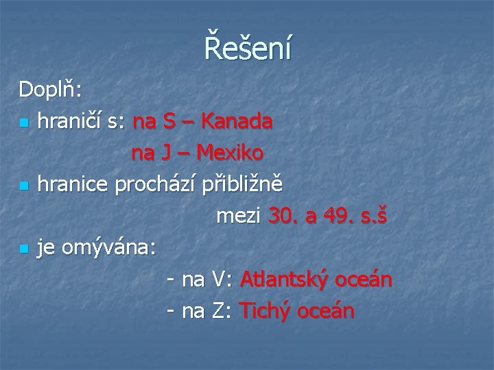 Řešení Doplň: n hraničí s: na S – Kanada na J – Mexiko n