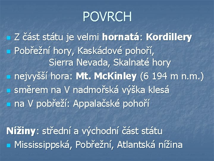 POVRCH n n n Z část státu je velmi hornatá: Kordillery Pobřežní hory, Kaskádové