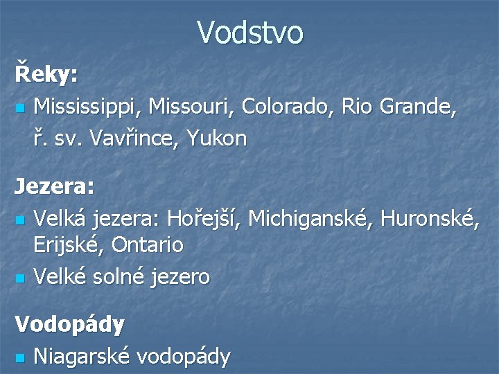 Vodstvo Řeky: n Mississippi, Missouri, Colorado, Rio Grande, ř. sv. Vavřince, Yukon Jezera: n