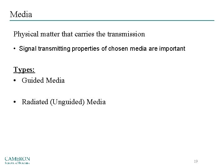 Media Physical matter that carries the transmission • Signal transmitting properties of chosen media