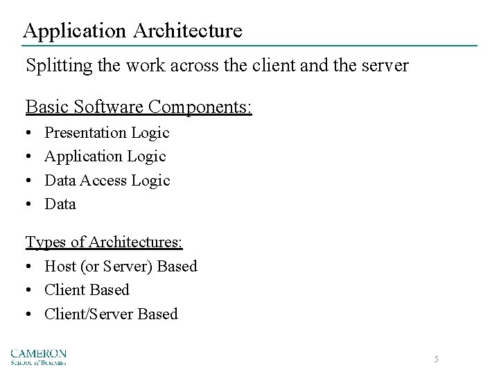 Application Architecture Splitting the work across the client and the server Basic Software Components:
