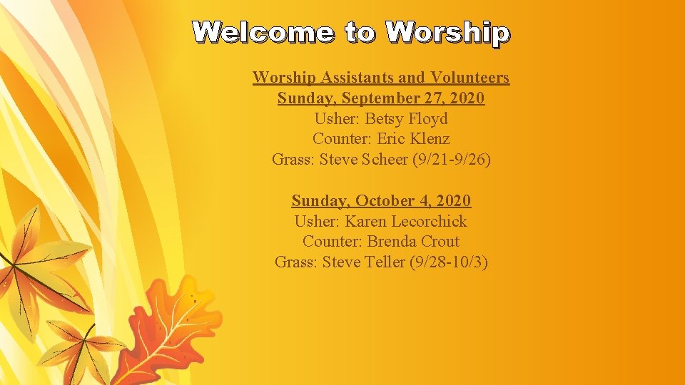  Welcome to Worship Assistants and Volunteers Sunday, September 27, 2020 Usher: Betsy Floyd