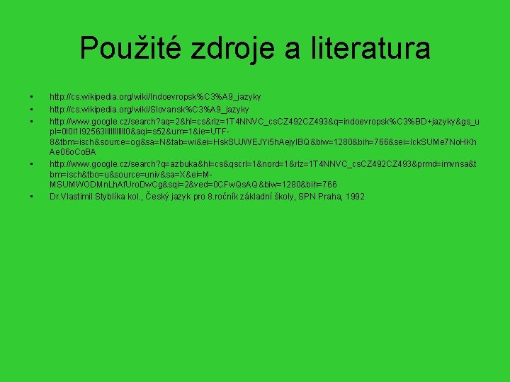 Použité zdroje a literatura • • • http: //cs. wikipedia. org/wiki/Indoevropsk%C 3%A 9_jazyky http: