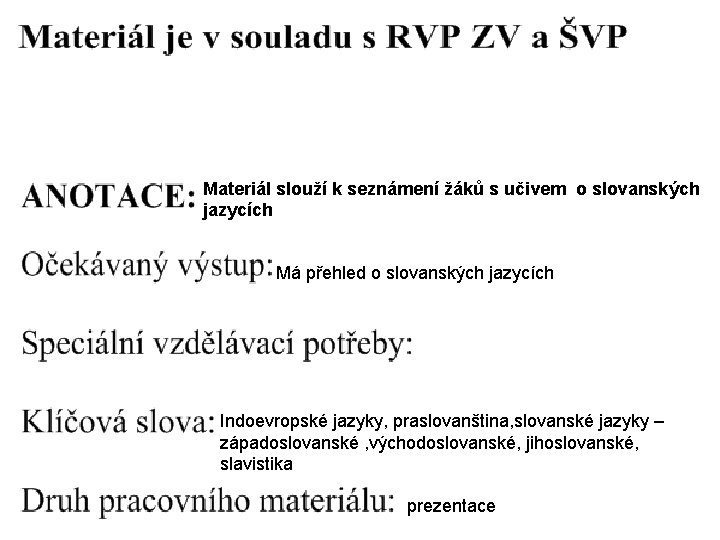 Materiál slouží k seznámení žáků s učivem o slovanských jazycích Má přehled o slovanských
