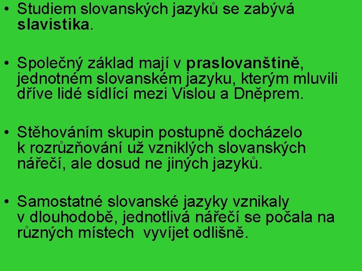  • Studiem slovanských jazyků se zabývá slavistika. • Společný základ mají v praslovanštině,