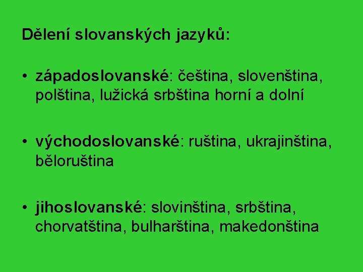 Dělení slovanských jazyků: • západoslovanské: čeština, slovenština, polština, lužická srbština horní a dolní •