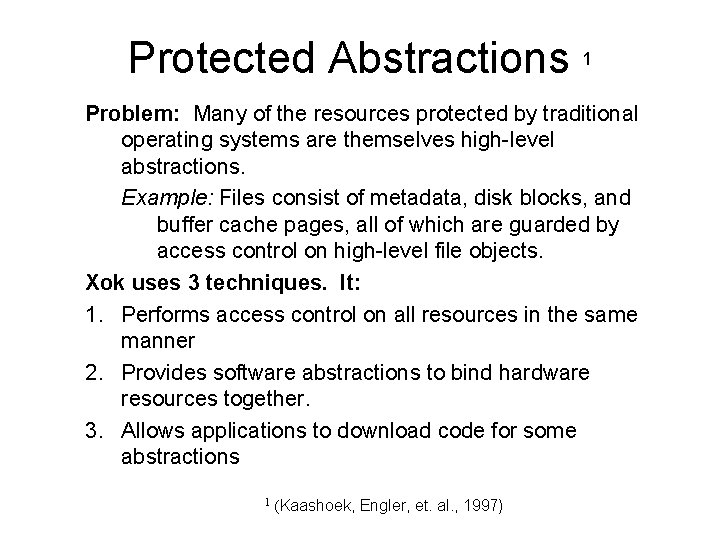 Protected Abstractions 1 Problem: Many of the resources protected by traditional operating systems are