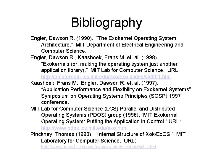 Bibliography Engler, Dawson R. (1998). “The Exokernel Operating System Architecture. ” MIT Department of