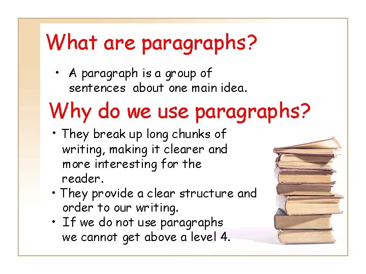 What are paragraphs? • A paragraph is a group of sentences about one main What are paragraphs? • A paragraph is a group of sentences about one main