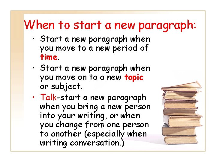 When to start a new paragraph: • Start a new paragraph when you move When to start a new paragraph: • Start a new paragraph when you move
