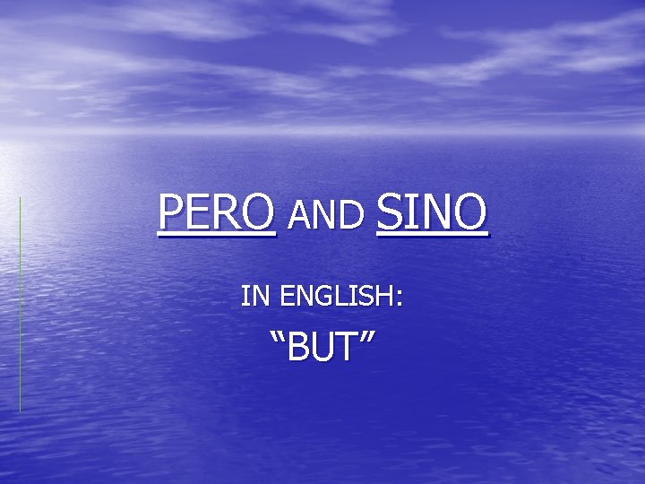 PERO AND SINO IN ENGLISH: “BUT” 