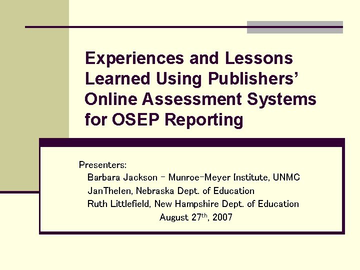 Experiences and Lessons Learned Using Publishers’ Online Assessment Systems for OSEP Reporting Presenters: Barbara