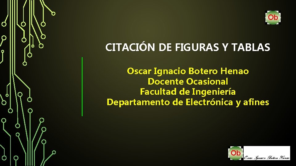 CITACIÓN DE FIGURAS Y TABLAS Oscar Ignacio Botero Henao Docente Ocasional Facultad de Ingeniería