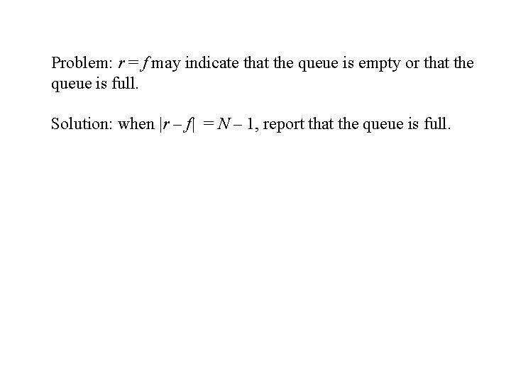 Problem: r = f may indicate that the queue is empty or that the