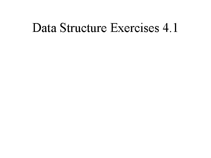 Data Structure Exercises 4. 1 