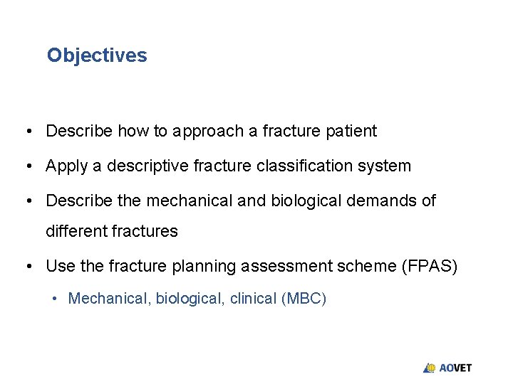 Objectives • Describe how to approach a fracture patient • Apply a descriptive fracture Objectives • Describe how to approach a fracture patient • Apply a descriptive fracture