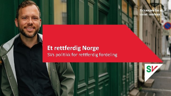 Ta kampen for et Ta kampen for eit varmt samfunn Et rettferdig Norge SVs