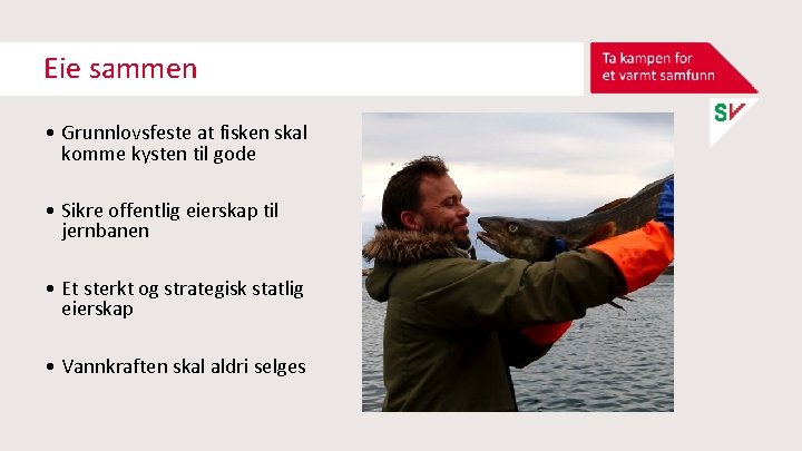 Eie sammen • Grunnlovsfeste at fisken skal komme kysten til gode • Sikre offentlig