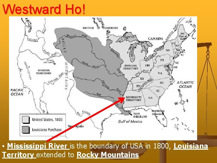 Westward Ho! • Mississippi River is the boundary of USA in 1800, Louisiana Territory