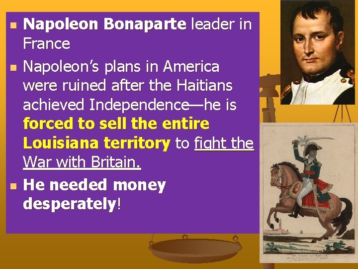 n n n Napoleon Bonaparte leader in France Napoleon’s plans in America were ruined