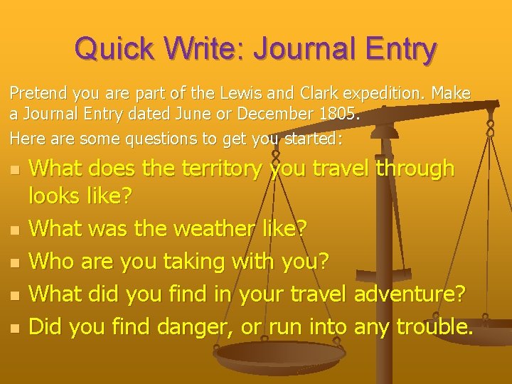 Quick Write: Journal Entry Pretend you are part of the Lewis and Clark expedition.