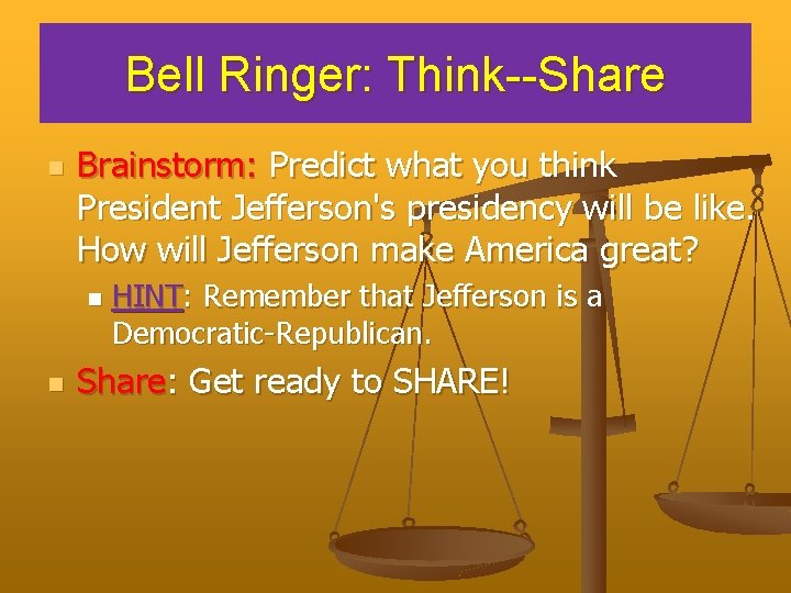 Bell Ringer: Think--Share n Brainstorm: Predict what you think President Jefferson's presidency will be