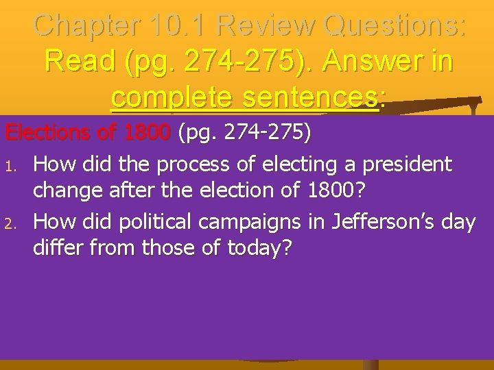 Chapter 10. 1 Review Questions: Read (pg. 274 -275). Answer in complete sentences: Elections