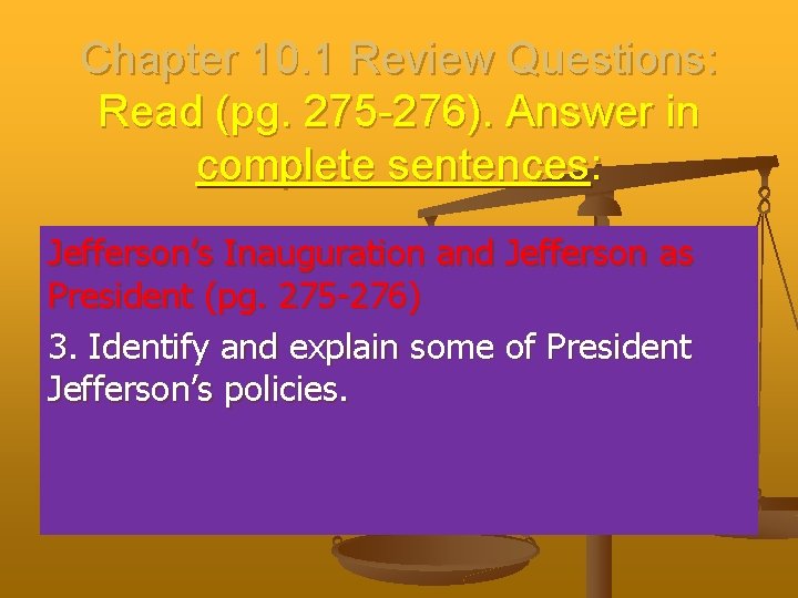 Chapter 10. 1 Review Questions: Read (pg. 275 -276). Answer in complete sentences: Jefferson’s