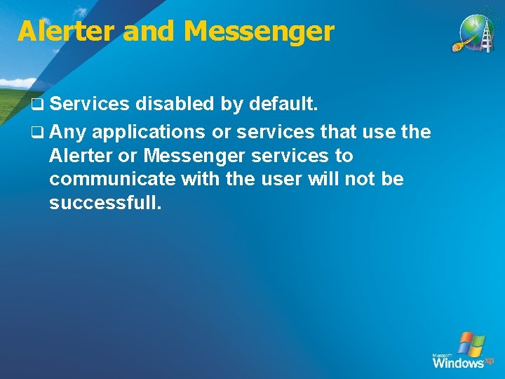 Alerter and Messenger q Services disabled by default. q Any applications or services that