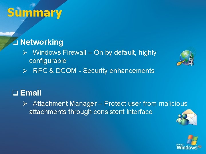 Summary q Networking Ø Windows Firewall – On by default, highly configurable Ø RPC